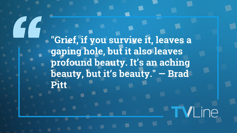 A blue image with white text which reads: "Grief, if you survive it, leaves a gaping hole, but it also leaves profound beauty. It's an aching beauty, but it's beauty." — Brad Pitt. The TVLine logo is in the bottom right corner.