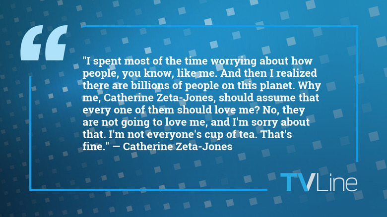A quote by Catherine Zeta-Jones that reads: "I spent most of the time worrying about how people, you know, like me. And then I realized there are billions of people on this planet. Why me, Catherine Zeta-Jones, should assume that every one of them should love me? No, they are not going to love me, and I'm sorry about that. I'm not everyone's cup of tea. That's fine."