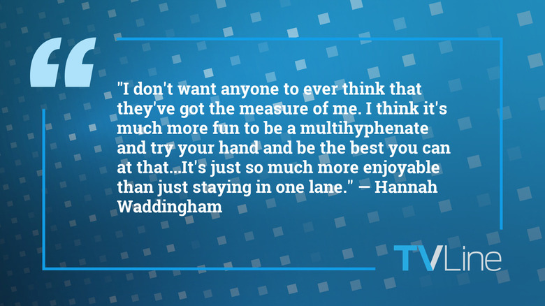 A quote from Hannah Waddingham that says: "I don't want anyone to ever think that they've got the measure of me. I think it's much more fun to be a multihyphenate and try your hand and be the best you can at that...It's just so much more enjoyable than just staying in one lane."