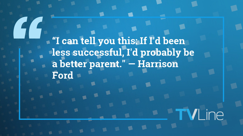 A blue image with white text that reads: "I can tell you this: If I'd been less successful, I'd probably be a better parent. I accept my flaws and my failures—I don't accept them, I own them. And certainly, the more constant gardener is the better parent, and I've been out of town, up my own a**, for most of my life." — Harrison Ford. The TVLine logo is in the bottom right.
