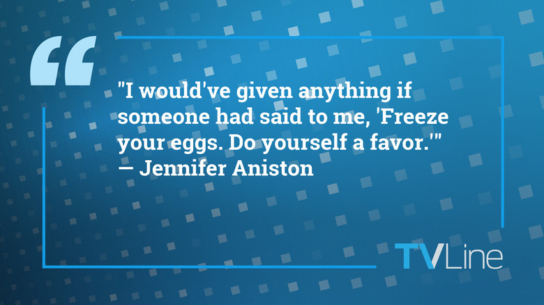 A blue image with white text that reads: "I would've given anything if someone had said to me, 'Freeze your eggs. Do yourself a favor.'" — Jennifer Aniston. The TVLine logo is in the bottom right.