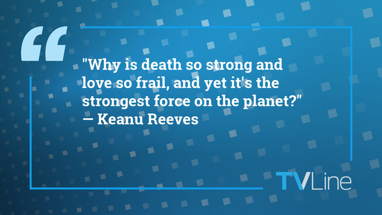 A blue image with white text that reads: "Why is death so strong and love so frail, and yet it's the strongest force on the planet?" — Keanu Reeves, the TVLine logo is in the bottom right.