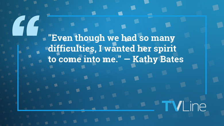 A quote by Kathy Bates that reads: "Even though we had so many difficulties, I wanted her spirit to come into me."