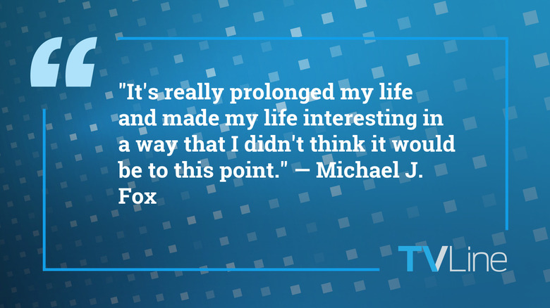 A quote from Michael J. Fox that reads: "It's really prolonged my life and made my life interesting in a way that I didn't think it would be to this point."