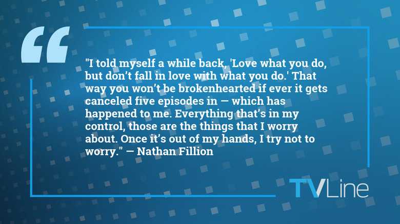 A blue image with white text that reads: "I told myself a while back, 'Love what you do, but don't fall in love with what you do.' That way you won't be brokenhearted if ever it gets canceled five episodes in — which has happened to me. Everything that's in my control, those are the things that I worry about. Once it's out of my hands, I try not to worry." — Nathan Fillion. The TVLine logo is in the bottom right corner.