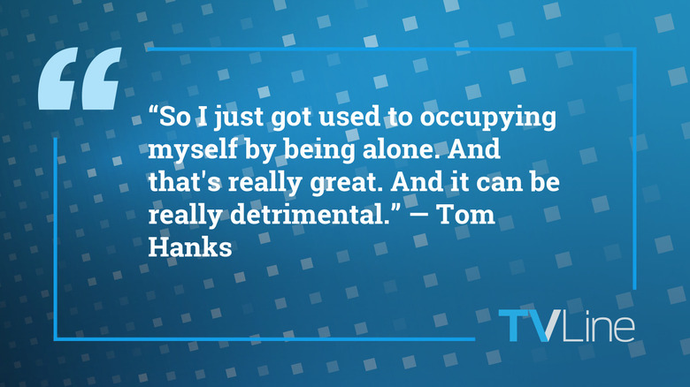 A quote by Tom Hanks that reads: "So I just got used to occupying myself by being alone. And that's really great. And it can be really detrimental."