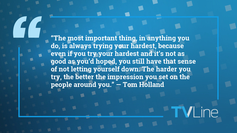A blue image with a quote in white text that reads: "The most important thing, in anything you do, is always trying your hardest, because even if you try your hardest and it's not as good as you'd hoped, you still have that sense of not letting yourself down.The harder you try, the better the impression you set on the people around you. — Tom Holland" The TVLine logo is in the bottom right.