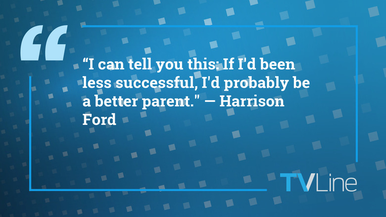 A blue image with white text that reads: "I can tell you this: If I'd been less successful, I'd probably be a better parent. I accept my flaws and my failures—I don't accept them, I own them. And certainly, the more constant gardener is the better parent, and I've been out of town, up my own a**, for most of my life." — Harrison Ford. The TVLine logo is in the bottom right.